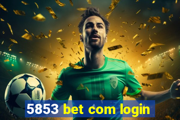 5853 bet com login